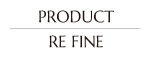 PRODUCT RE FINE